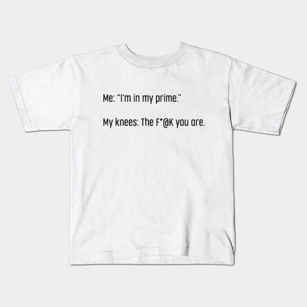 I'm In My Prime - I AM In My Prime - Not Me, I'm In My Prime - Not Me, I Am in My Prime Kids T-Shirt by TributeDesigns